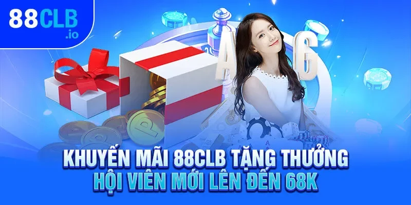 Khuyến mãi 88CLB tặng thưởng hội viên mới lên đến 68K Khuyến mãi 88CLB tặng thưởng hội viên mới lên đến 68K