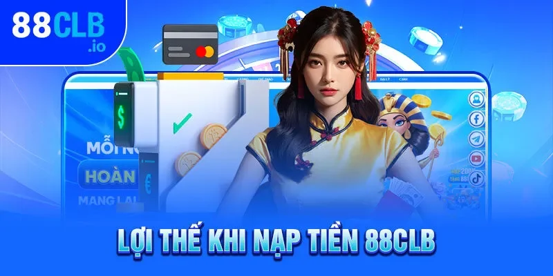 Lợi thế khi nạp tiền 88CLB Lợi thế khi nạp tiền 88CLB